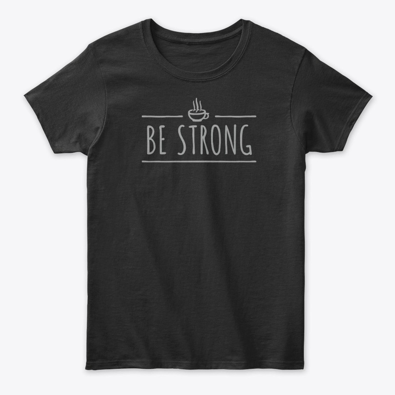 COFFEE BE STRONG