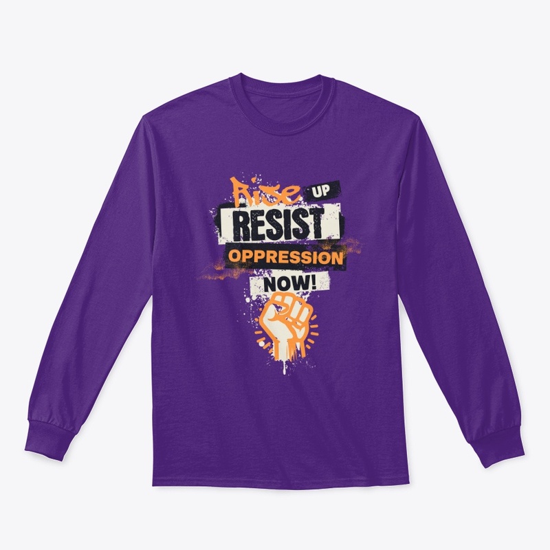 Rise Up ~ Resist Oppression Now!