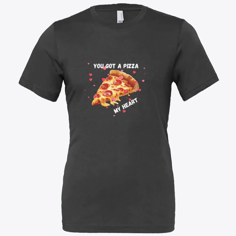 You Got a Pizza My Heart T Shrit