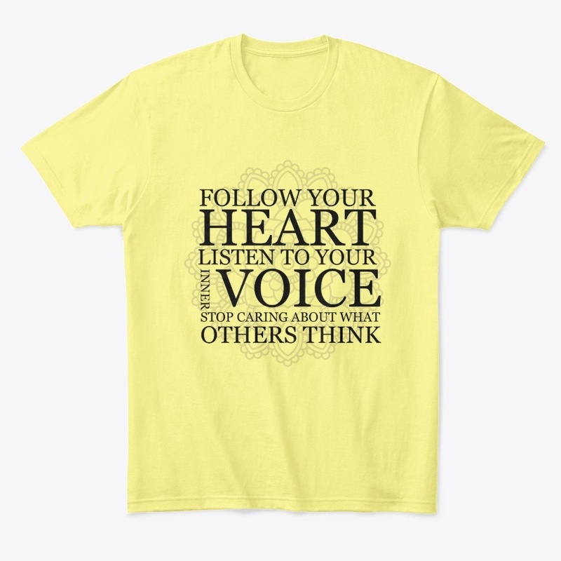  Follow your heart Listen to your voice