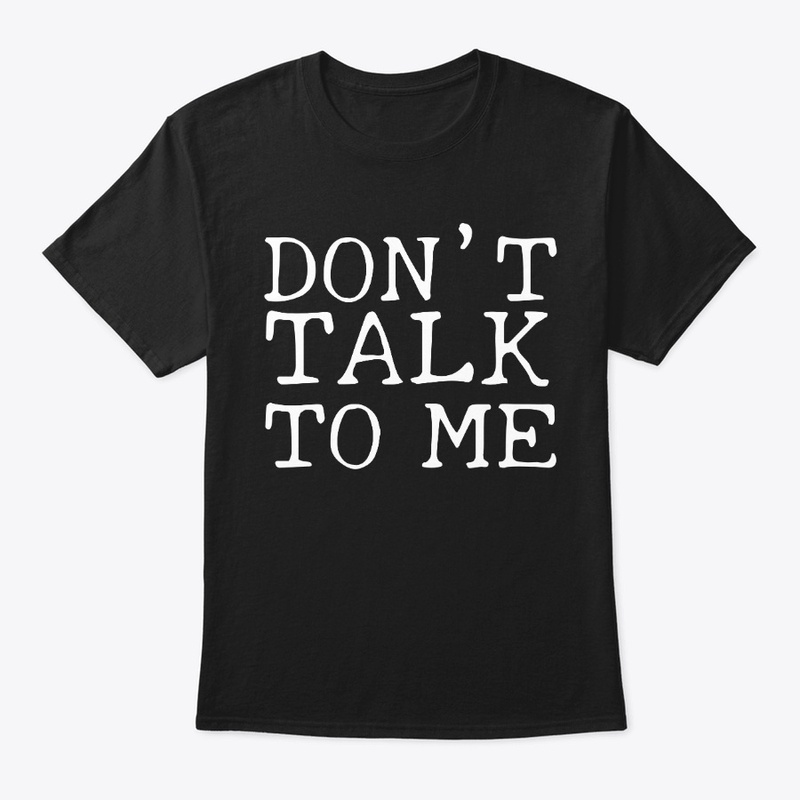 Don't Talk To me