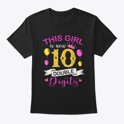 This Girl Is Now Double Digits Birthday Black T-Shirt Front