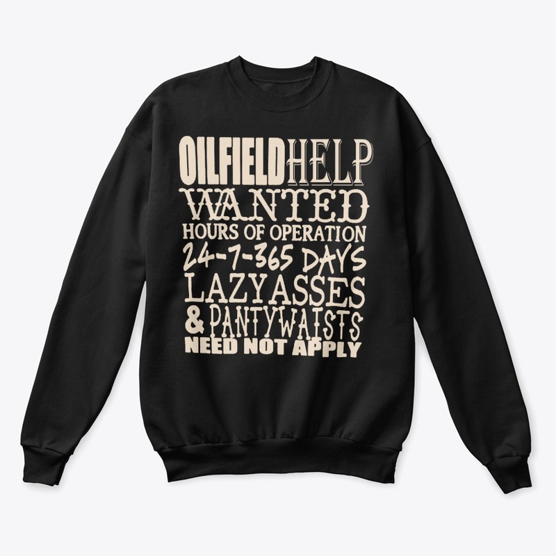 Oil Field Help  Wanted  Shirt