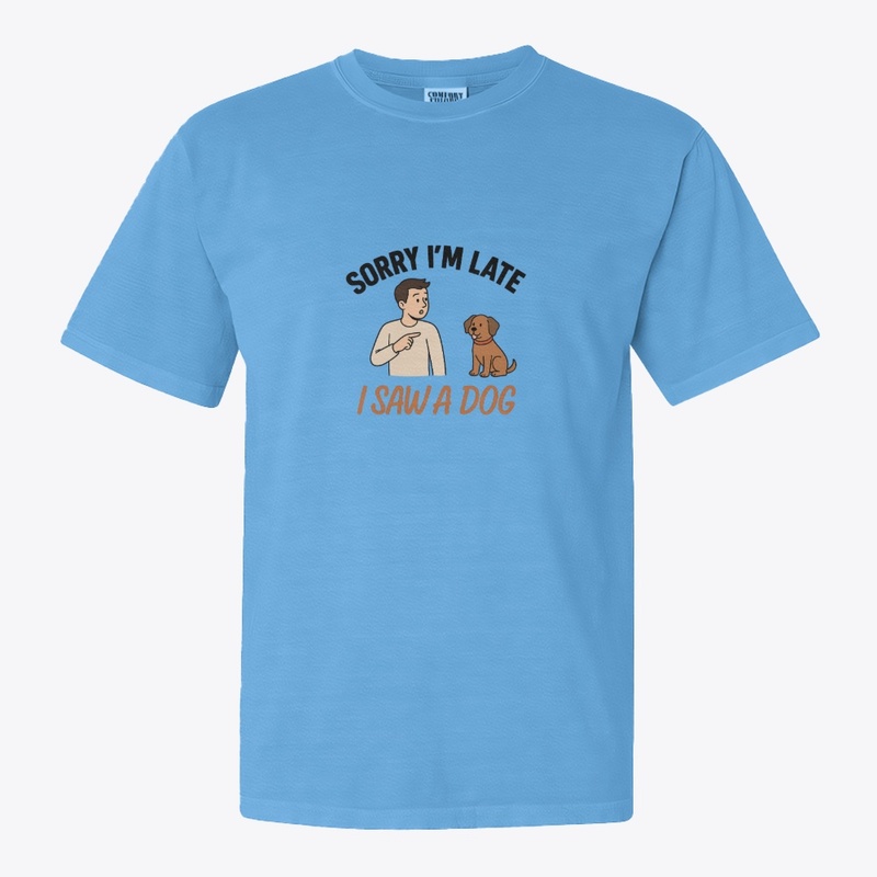 I Saw A Dog, Funny Pet Lover Design. FD2