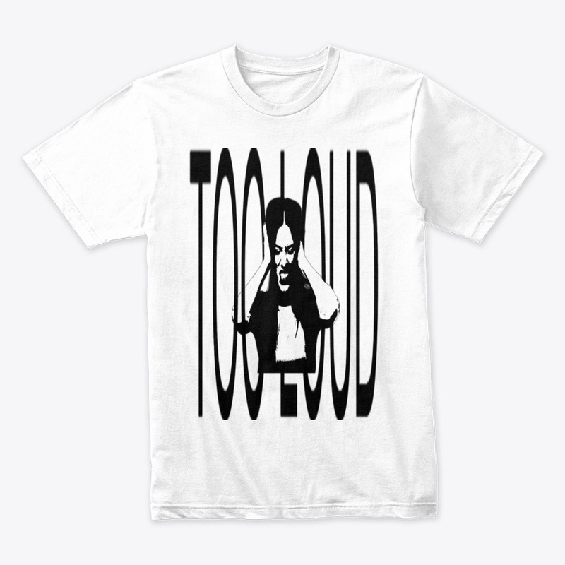 "TOO LOUD" Tee