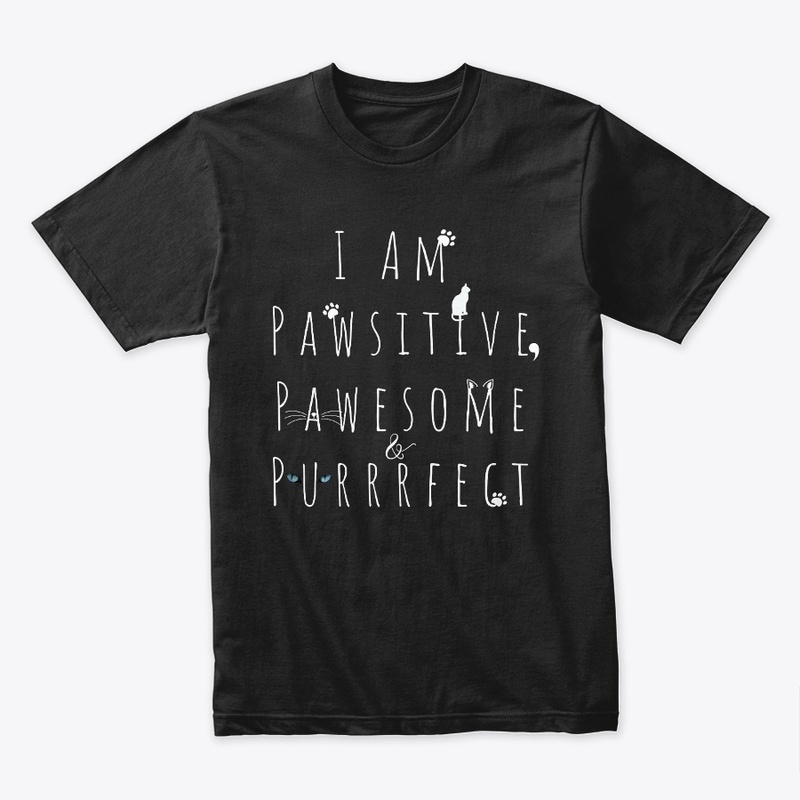 I Am Pawsitive, Pawesome & Purrrfect