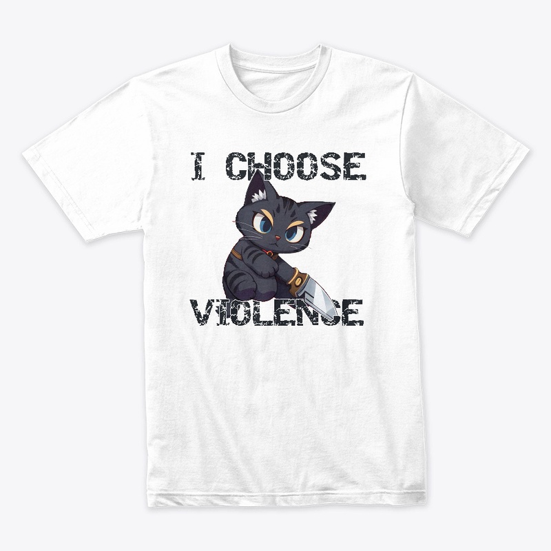 I Choose Violence - Cat Lover Edition
