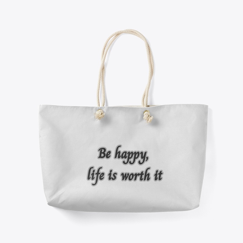 Be happy, life is worth it