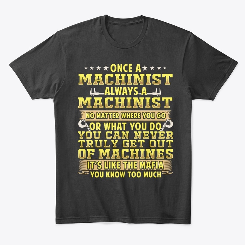 Once A Machinist Always A Machinist