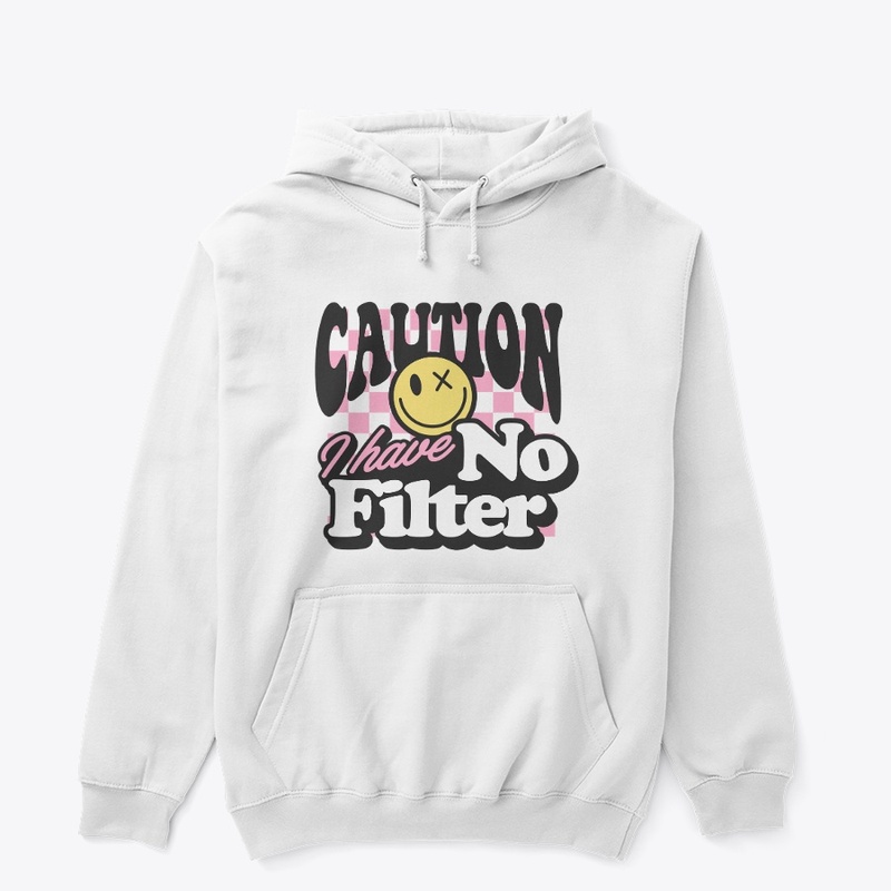 Caution I Have No Filter