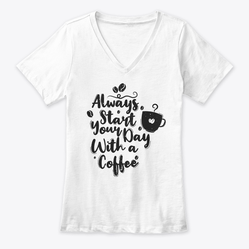 Always Start Your Day With A Coffee