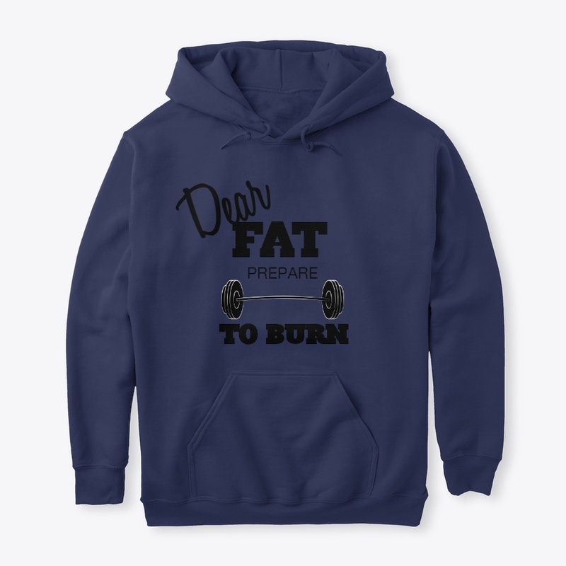 Dear Fat Prepare To Burn