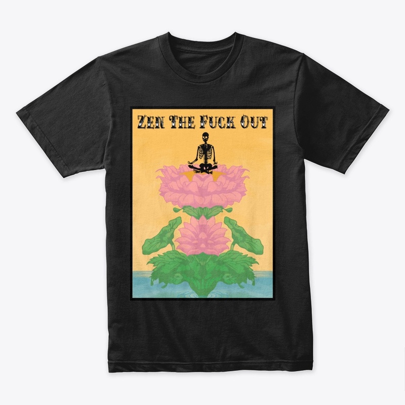 ZEN THE F*CK OUT TSHIRT