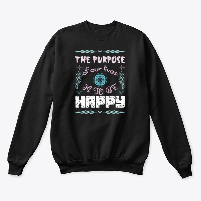 The Purpose of our lives is to be happy