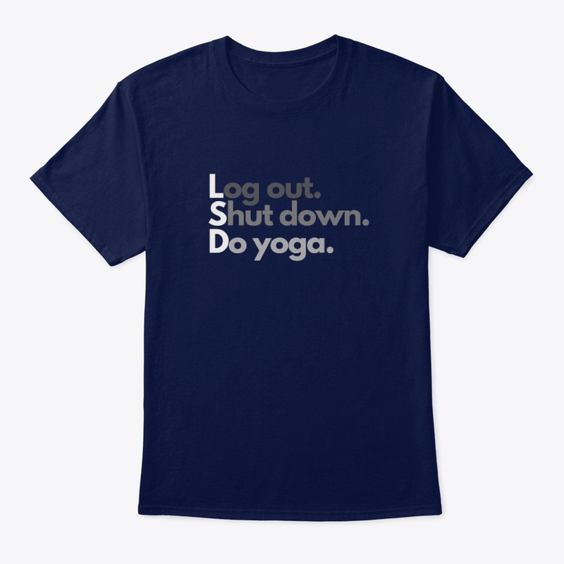 Log Out. Shut Down. Do Yoga.
