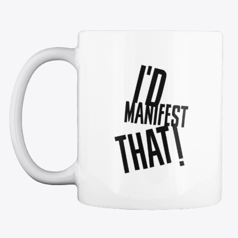 I'd Manifest That! LOA Coffee Cup Mug