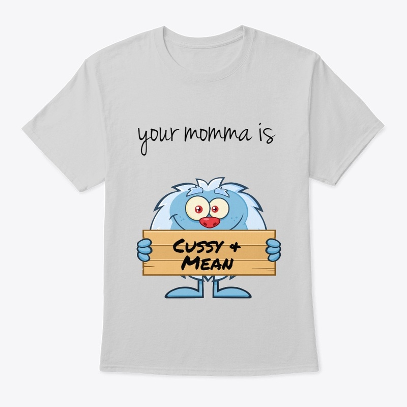 Your momma is Cussy and Mean BB0010