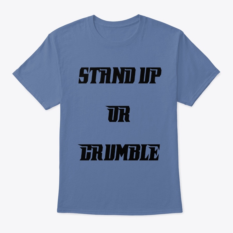 Stand up or crumble