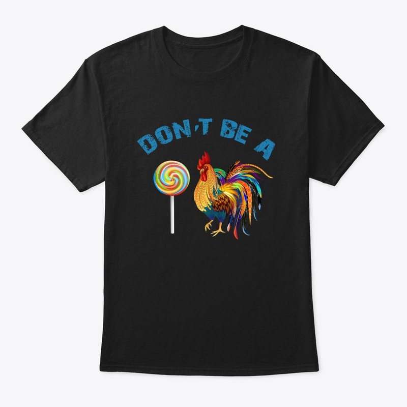 Don't Be A Cock Sucker Shirt 