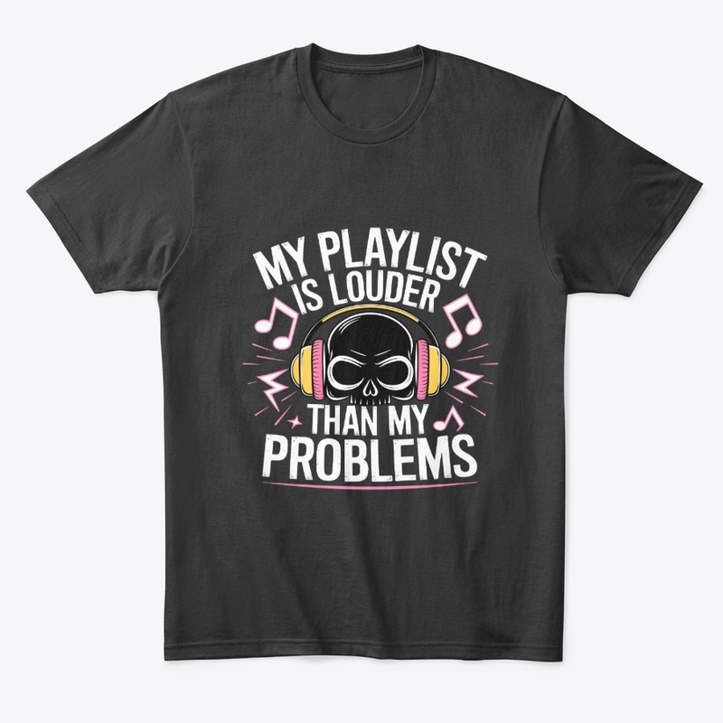My Playlist Is Louder Than My Problem