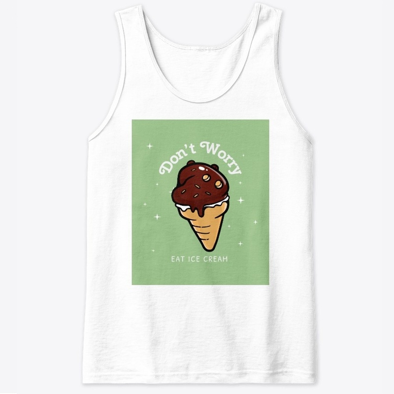 Don't Worry Eat Ice Cream Shirt