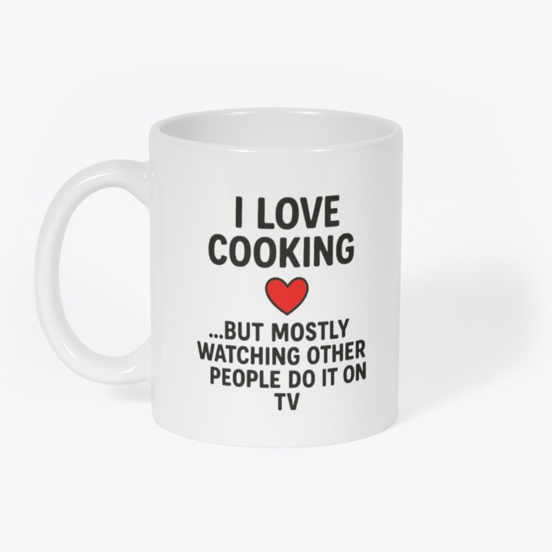I Love Cooking… Funny Quote Tee