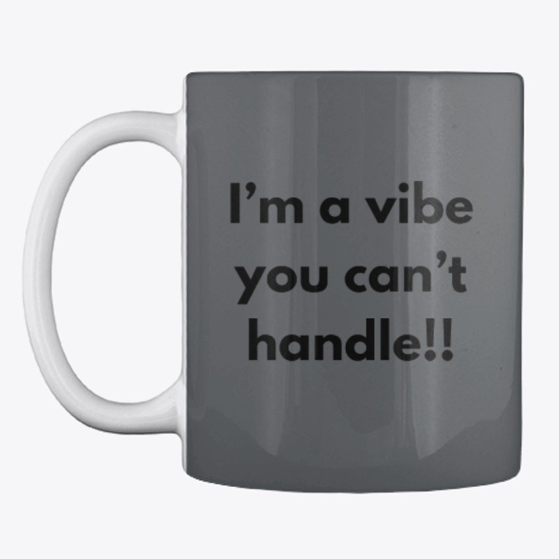 I'm a vibe you can't handle