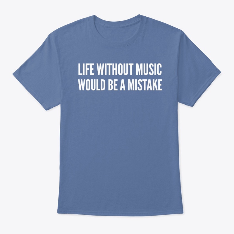 Life Without Music Would be a Mistake