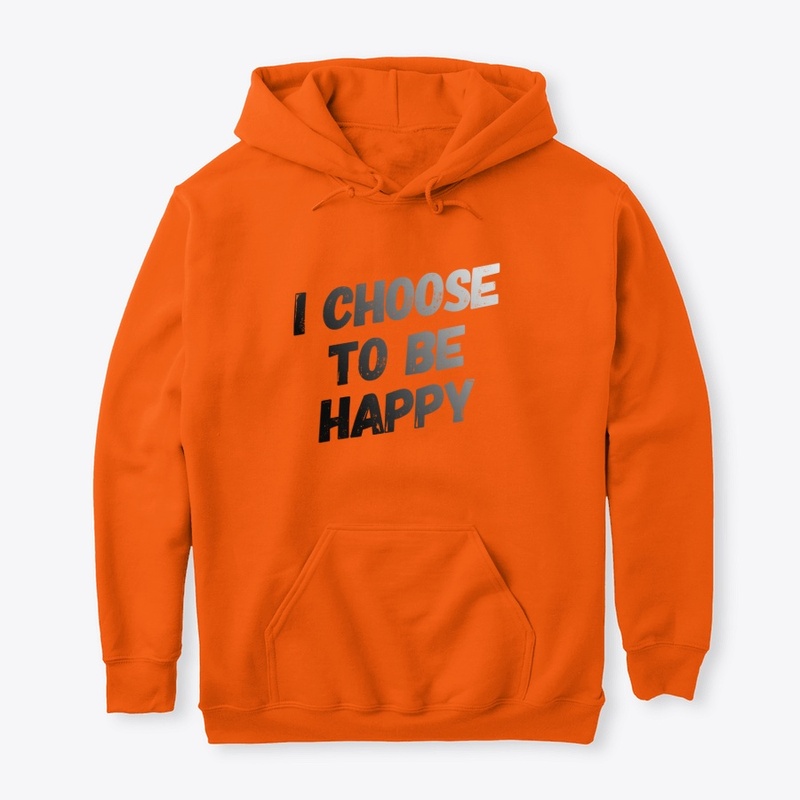 I Choose To Be Happy