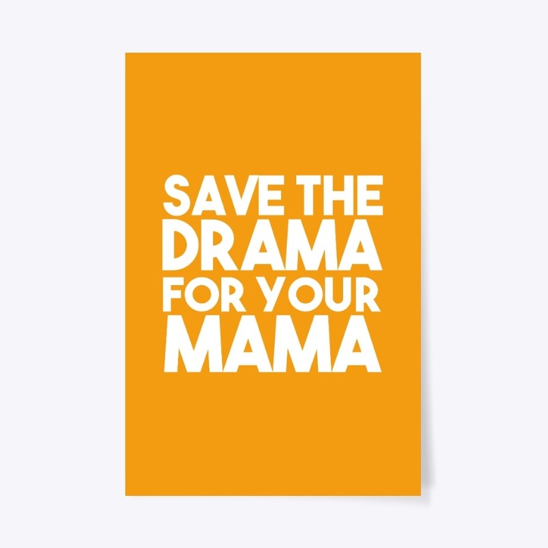 Save The Drama For Your Mama Shirt