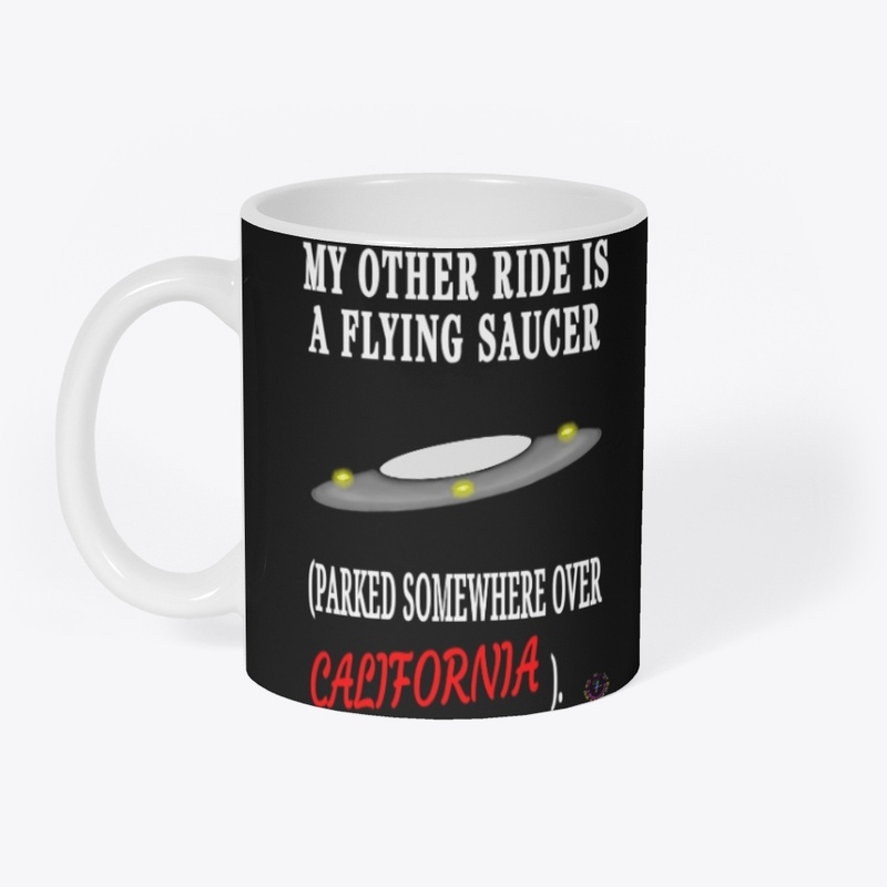 MY OTHER RIDE IS A FLYING SAUCER (CA)