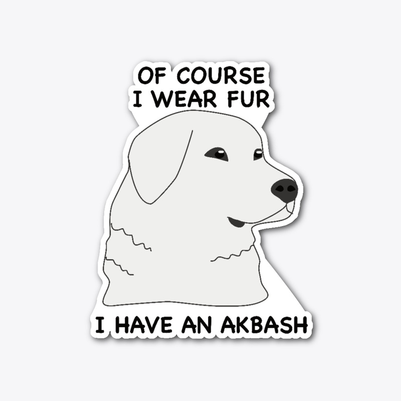 Of Course I Wear Fur - Akbash