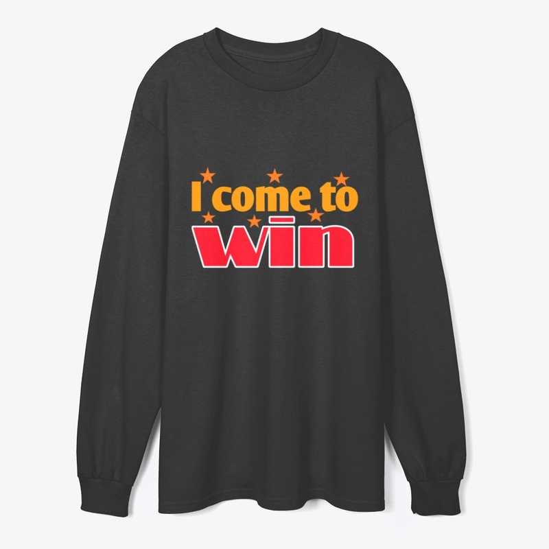 I Come to Win | Motivational  T-Shirt