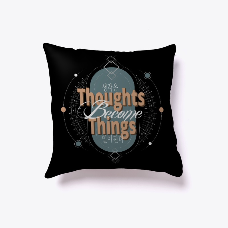 Thoughts  Become  Things 