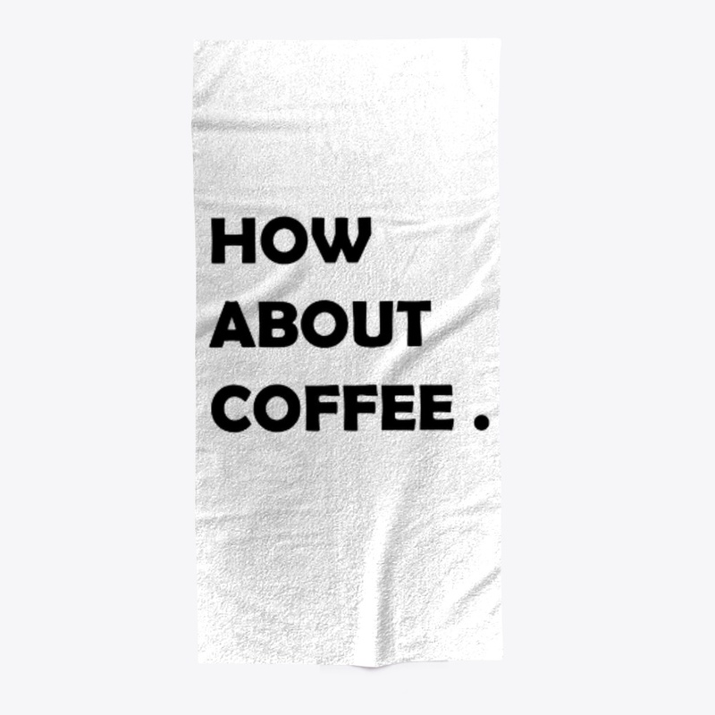 how about coffee