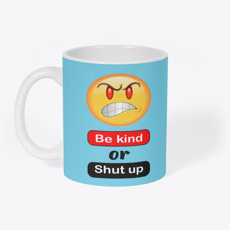 Be kind or shut up