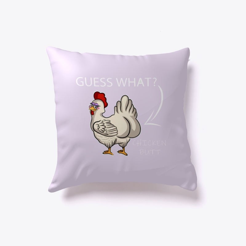 Guess What?? Chicken Butt