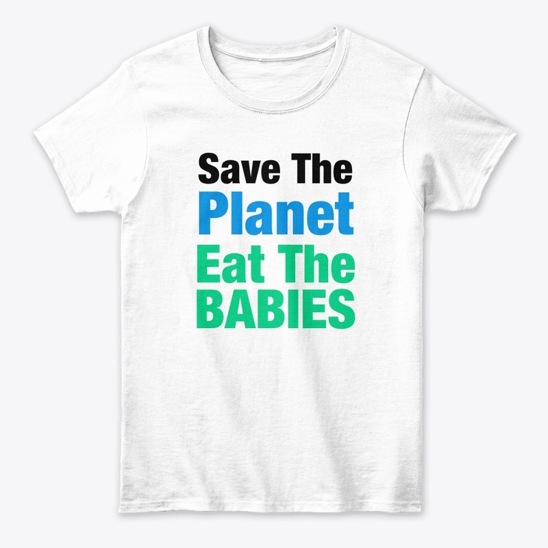 Eat The Babies Save The Planet funny 