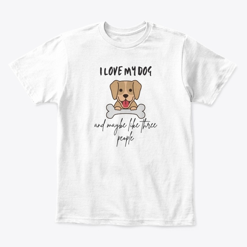 I Love My Dog And Maybe Like 3 People