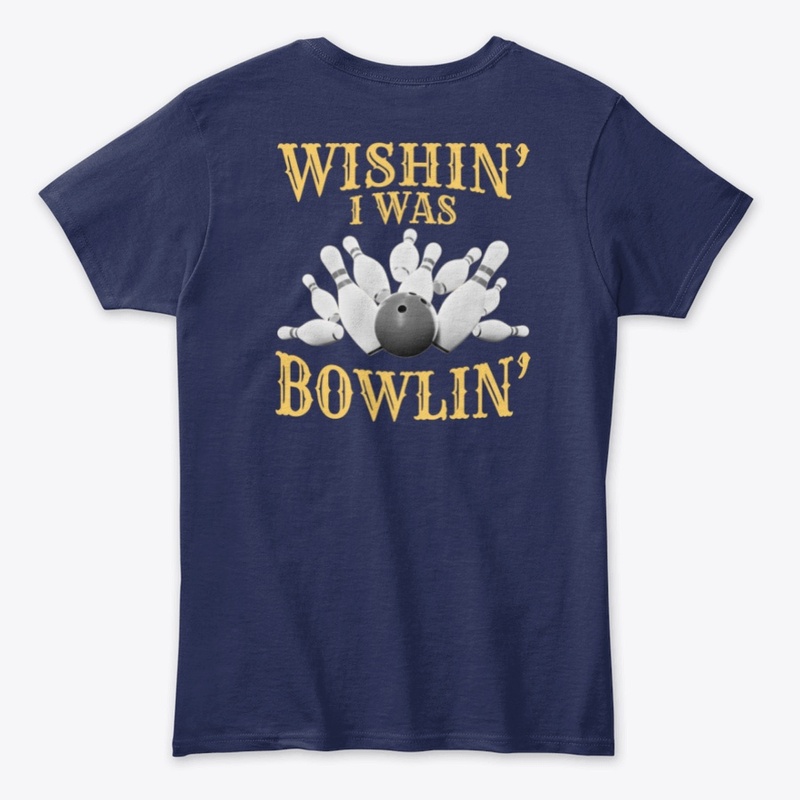 Wishin' I Was Bowlin' - BACK PRINT