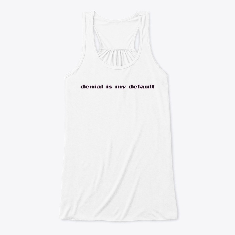 denial is my default