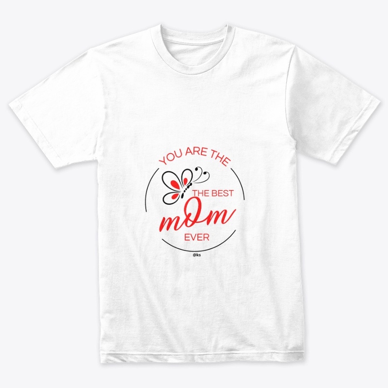 You're The Best Mom Ever T-shirt
