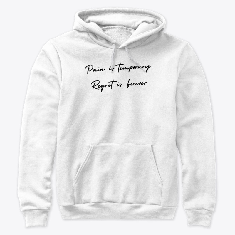 Pain Is Temporary Regret Is Forever