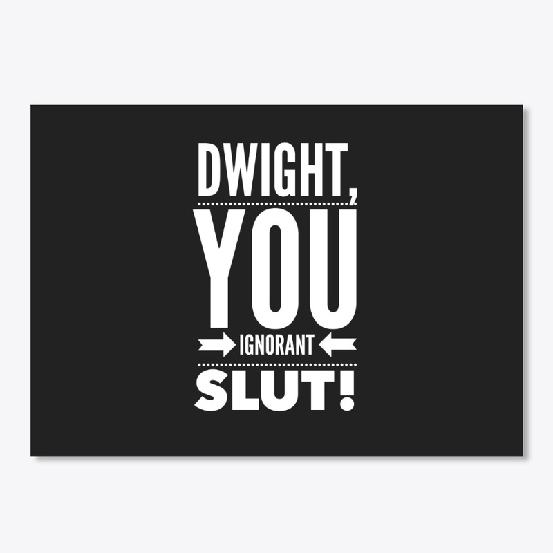 Dwight, You Ignorant Slut
