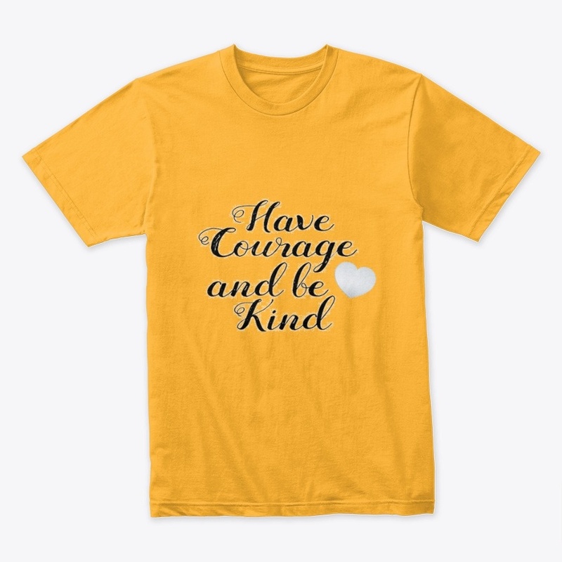 Have Courage and be Kind