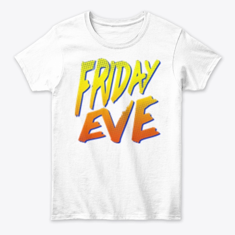 FRIDAY EVE!