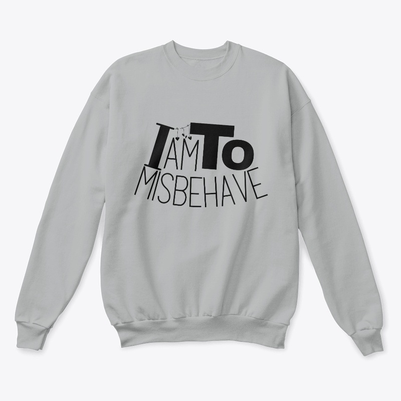 i am to misbehave.