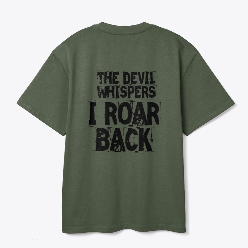 THE DEVIL WHISPERS, I ROAR BACK