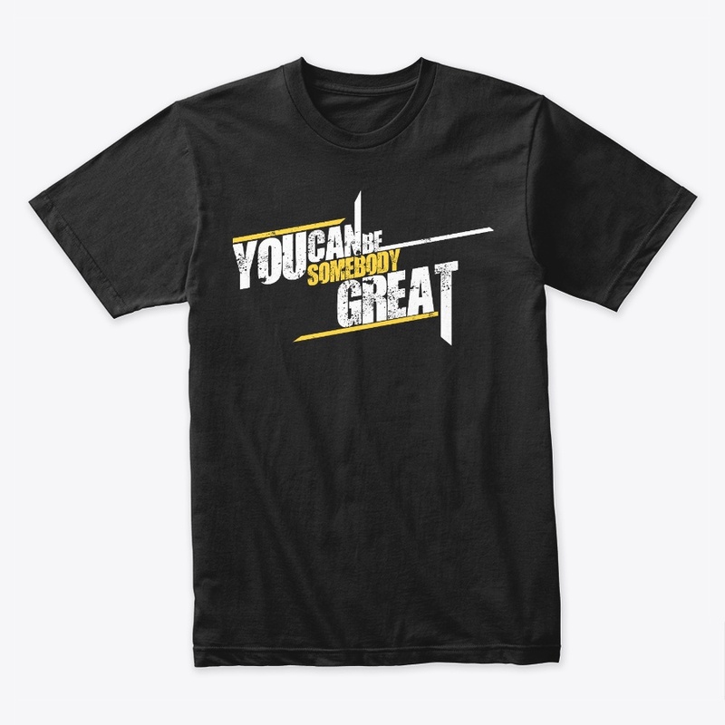 "You Can be Somebody Great" T-Shirt