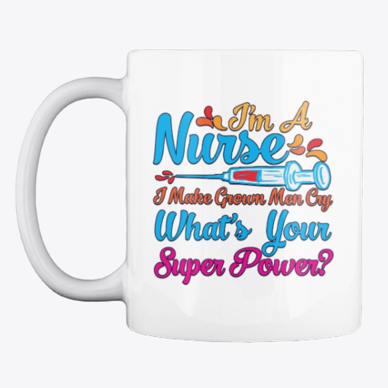 I'm A Nurse, I Make Grown Men Cry